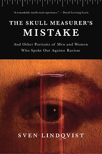 The Skull Measurer’s Mistake: and Other Portraits of Men Women Who Spoke Out Against Racism