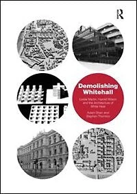 Demolishing Whitehall: Leslie Martin, Harold Wilson And The Architecture Of White Heat