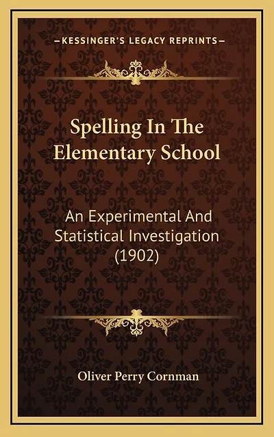 Spelling In The Elementary School: An Experimental And Statistical Investigation (1902)