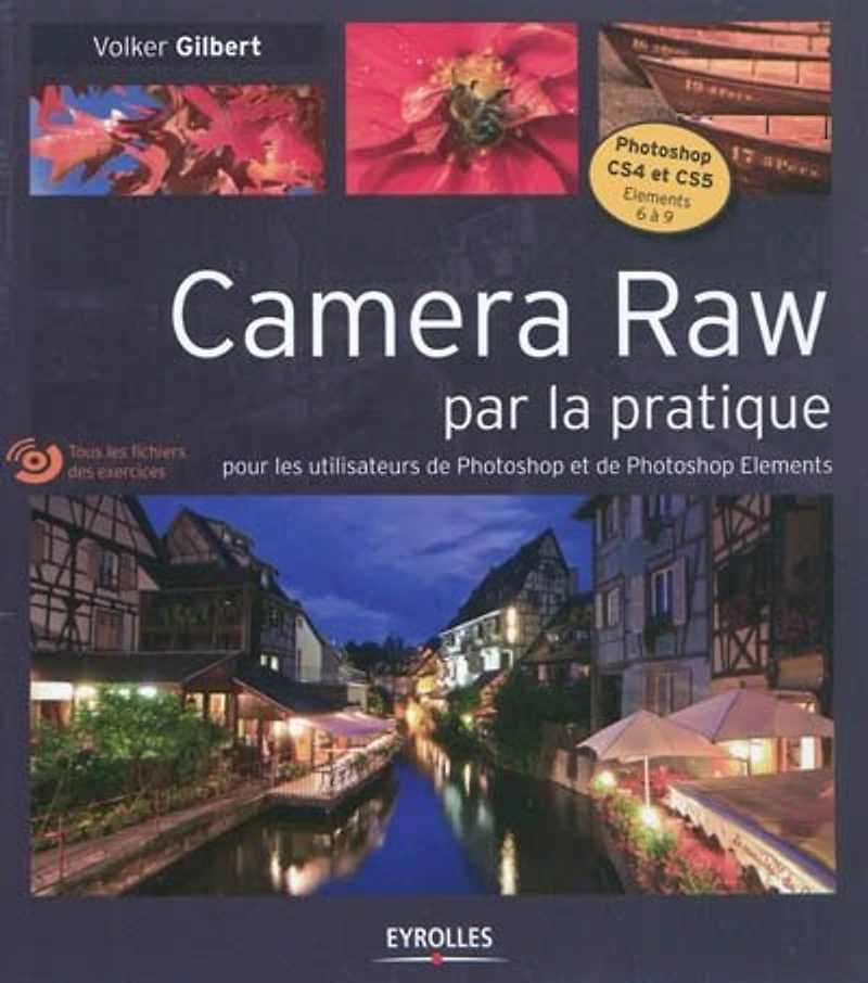 Camera Raw par la pratique: pour les utilisateurs de Photoshop et Elements