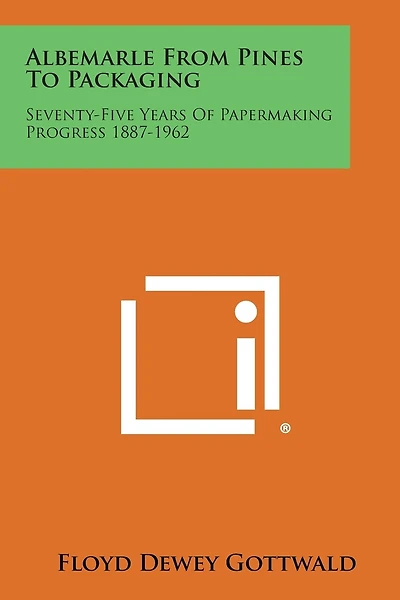 Albemarle from Pines to Packaging: Seventy-Five Years of Papermaking Progress 1887-1962