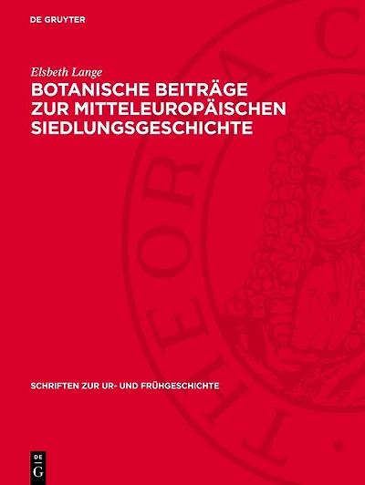 Botanische Beiträge zur mitteleuropäischen Siedlungsgeschichte: Ergebnisse zur Wirtschaft und Kulturlandschaft in frühgeschichtlicher Zeit