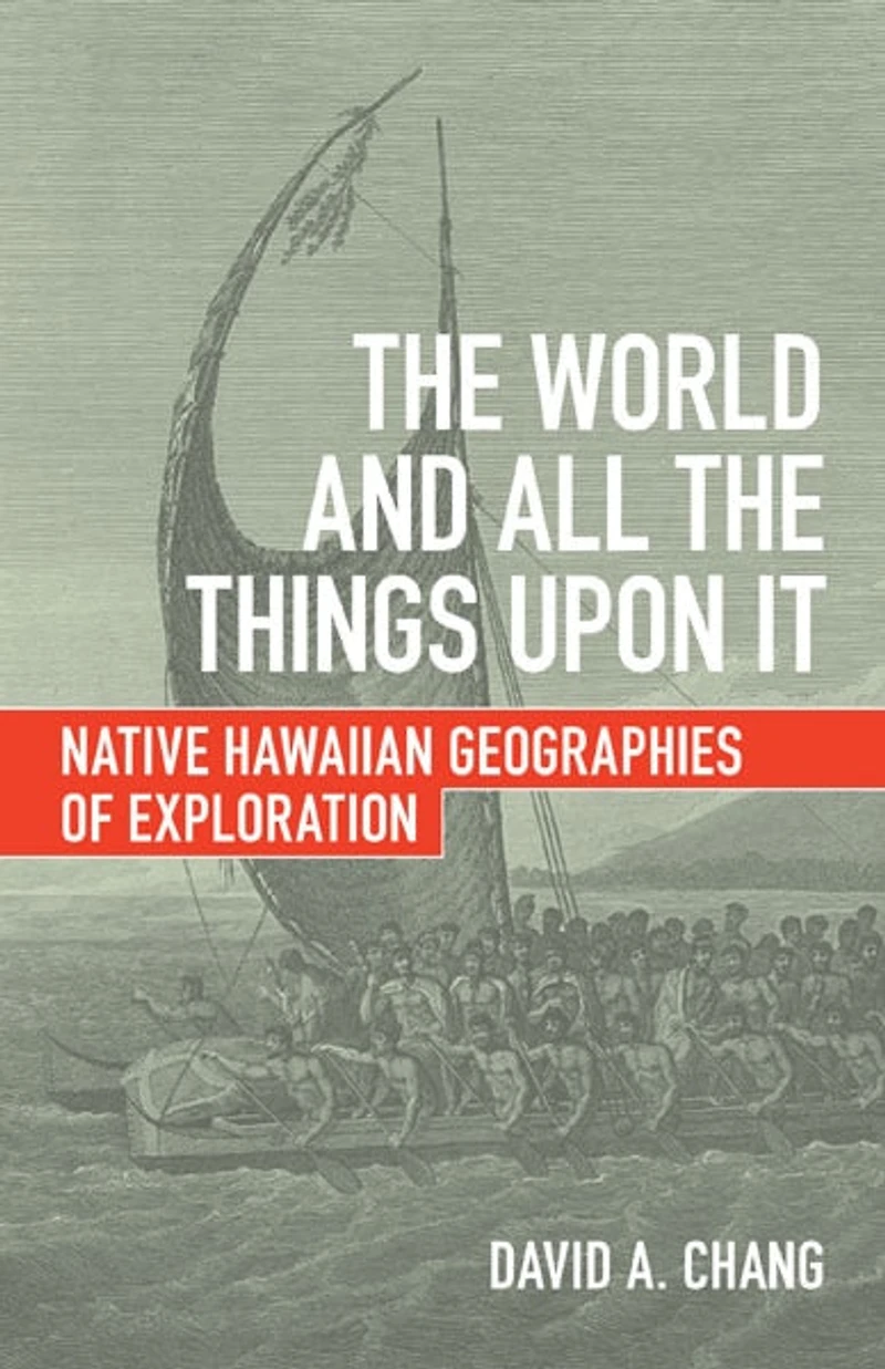 the World and All Things upon It: Native Hawaiian Geographies of Exploration