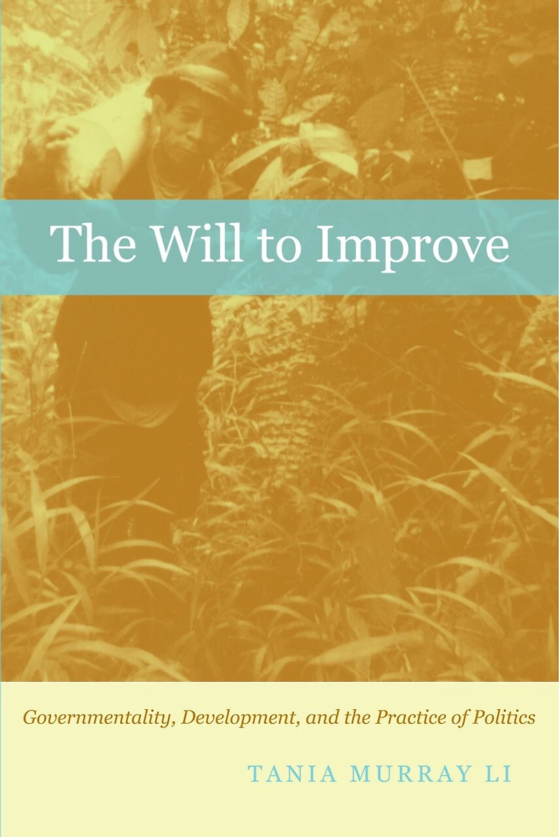 the Will to Improve: Governmentality, Development, and Practice of Politics