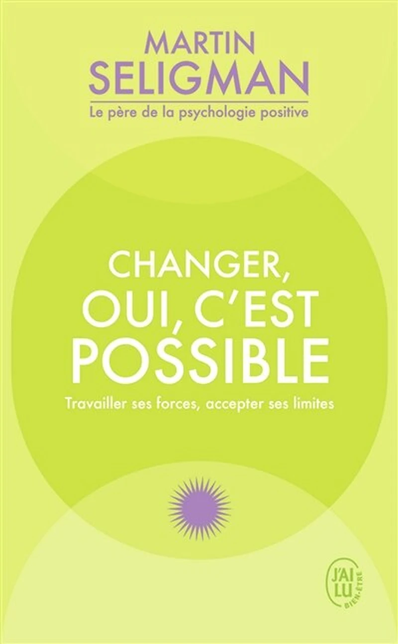 Changer, oui, c'est possible: travailler ses forces, accepter limites