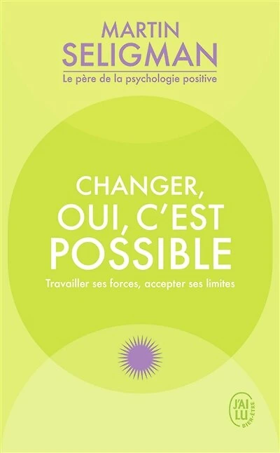 Changer, oui, c'est possible: travailler ses forces, accepter limites