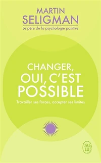 Changer, oui, c'est possible: travailler ses forces, accepter limites