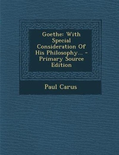 Goethe: With Special Consideration Of His Philosophy... - Primary Source Edition