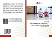 Therapeutique Veterinaire: L'usage des Antibiotiques A l'epreuve de la clinique de terrain