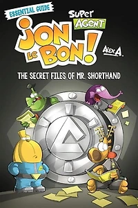 The Secret Files Of Mr. Shorthand: Super Agent Jon Le Bon: The Essential Guide