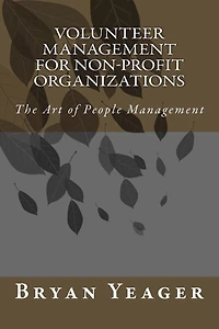 Volunteer Management for Non-Profit Organizations: The Art of People Management