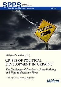 Crises of Political Development in Ukraine: The Challenges of Post-Soviet State-Building and Ways to Overcome Them