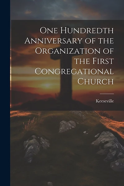 One Hundredth Anniversary of the Organization of the First Congregational Church