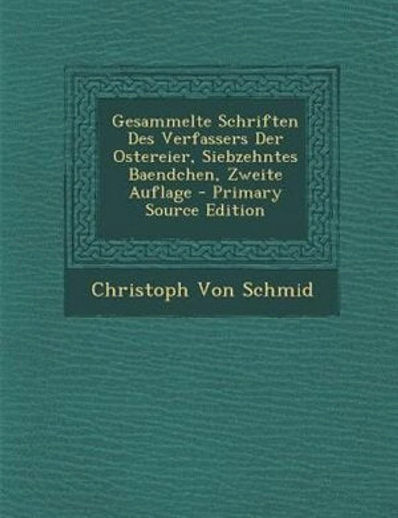 Gesammelte Schriften Des Verfassers Der Ostereier, Siebzehntes Baendchen, Zweite Auflage - Primary Source Edition