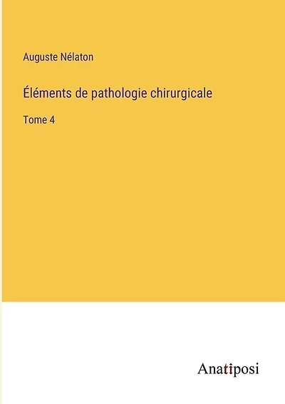 Éléments de pathologie chirurgicale: Tome 4