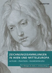 Zeichnungssammlungen in Wien und Mitteleuropa: Akteure – Praktiken – Rahmendiskurse