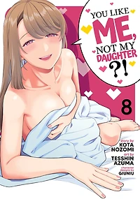 You Like Me, Not My Daughter?! (Manga) Vol. 8