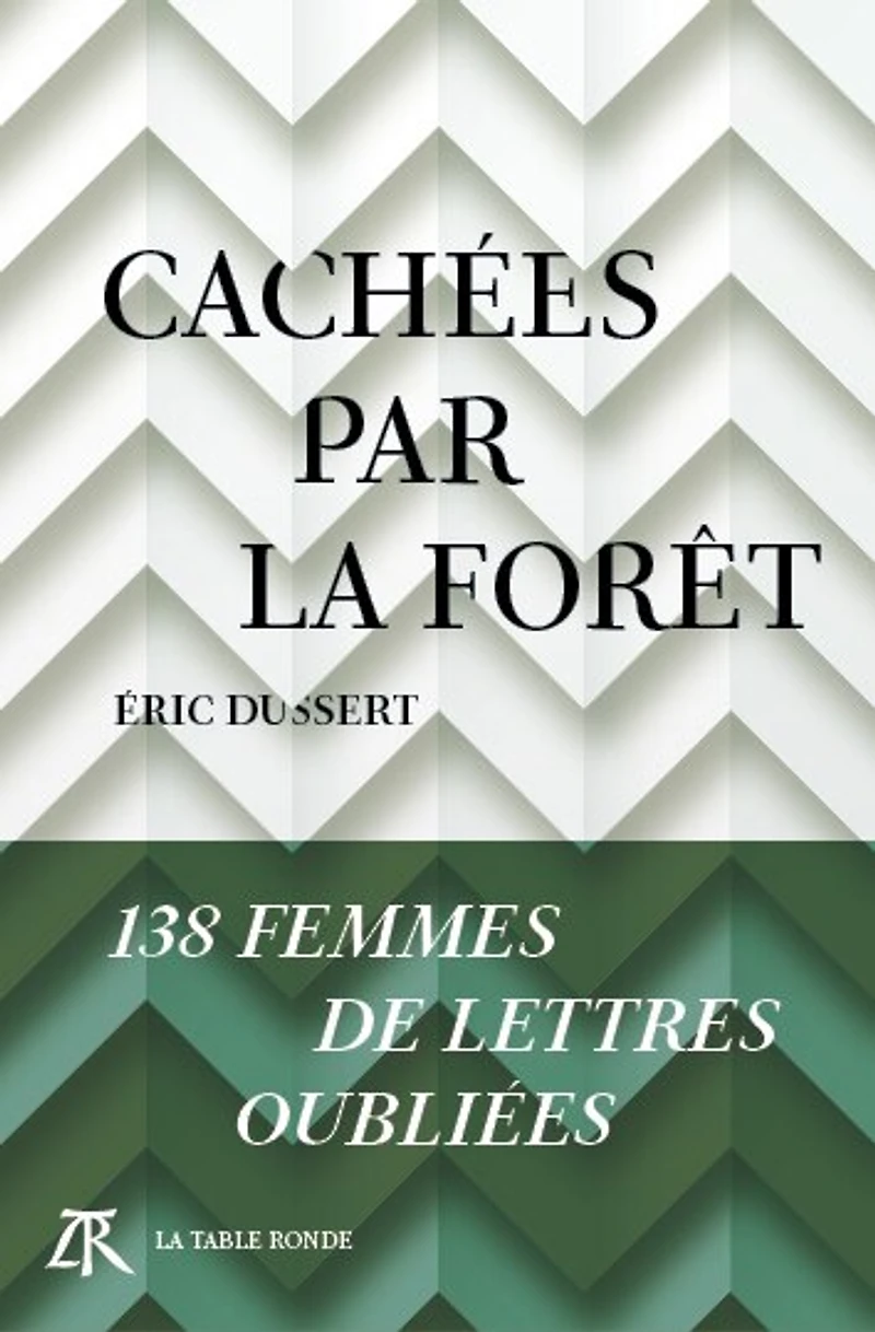 Cachées par la forêt: 138 femmes de lettres oubliées