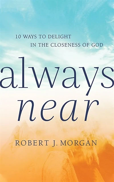 Always Near: 10 Ways To Delight In The Closeness Of God