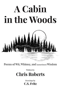 A Cabin In The Woods: Poems of Wit, Whimsy, and (sometimes) Wisdom