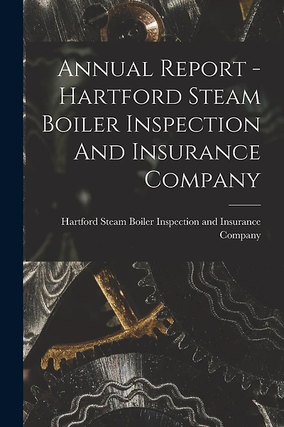 Annual Report - Hartford Steam Boiler Inspection And Insurance Company