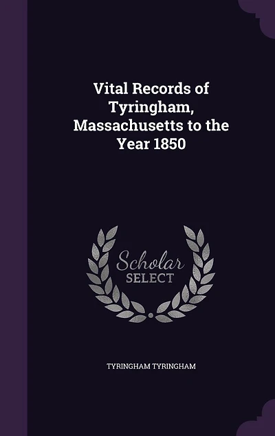 Vital Records of Tyringham, Massachusetts to the Year 1850
