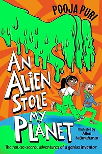 An Alien Stole My Planet: The not-so-secret adventures of a genius inventor