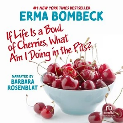 If Life is a Bowl of Cherries, What Am I Doing in the Pits?