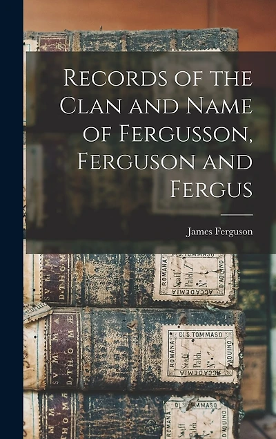 Records of the Clan and Name of Fergusson