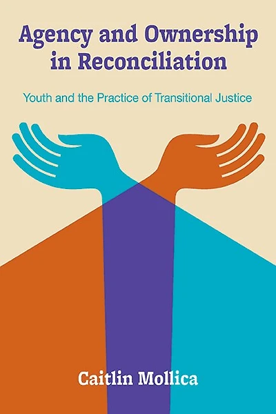 Agency and Ownership Reconciliation: Youth the Practice of Transitional Justice