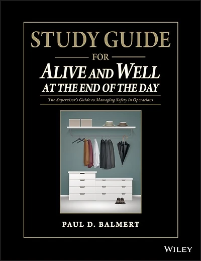 Study Guide for Alive and Well at the End of the Day: The Supervisor�s Guide to Managing Safety in Operations