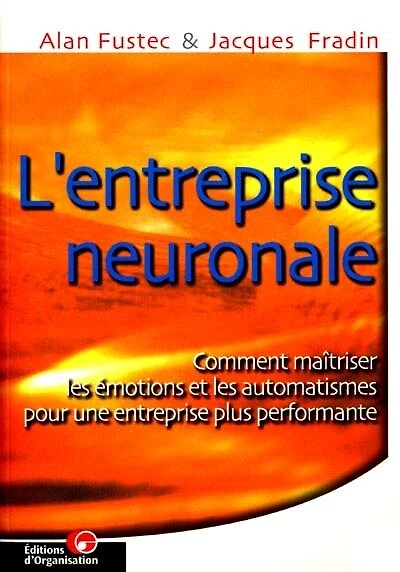 L' entreprise neuronale: comment maîtriser les émotions et les automatismes pour une entreprise plus performante