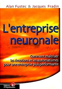 L' entreprise neuronale: comment maîtriser les émotions et les automatismes pour une entreprise plus performante