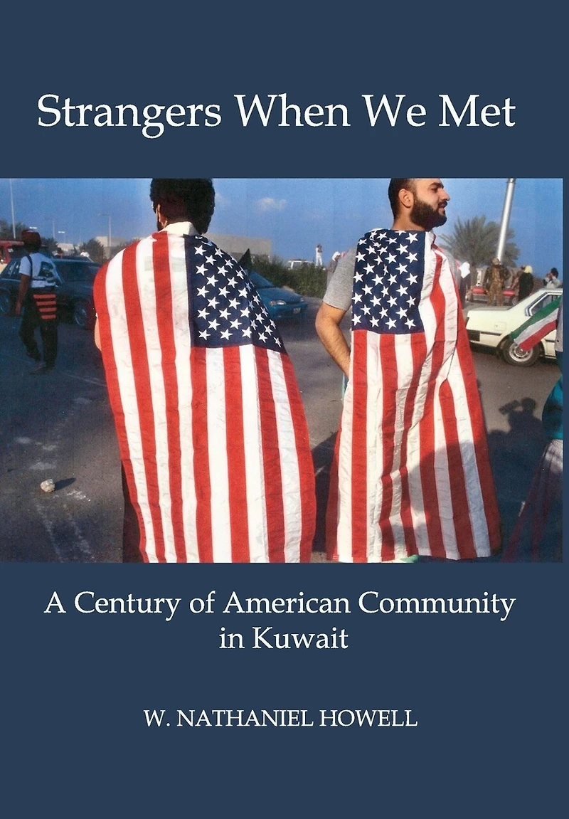 STRANGERS WHEN WE MET: A Century of American Community Kuwait