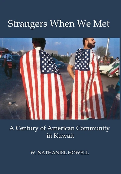 STRANGERS WHEN WE MET: A Century of American Community Kuwait
