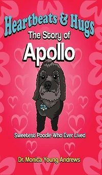 Heartbeats & Hugs: The Story of Apollo, Sweetest Poodle Who Ever Lived