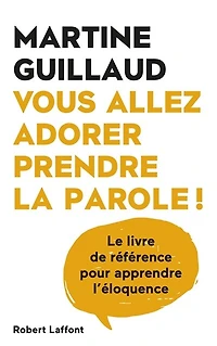 Vous allez adorer prendre la parole !: le livre de référence pour apprendre l'éloquence