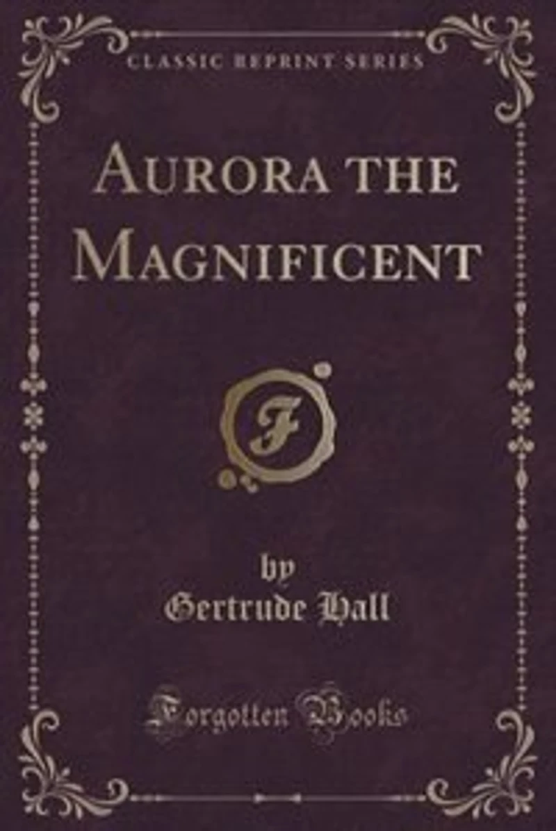 Aurora the Magnificent (Classic Reprint)