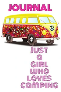 Journal Just A Girl Who Loves Camping: Camping Journaling & Rv Travel Notebook - Camper & Caravan Traveling Journey Notepad Diary - Road T