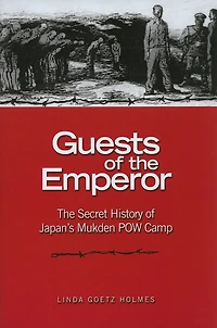Guests of The Emperor: Secret History Japan's Mukden POW Camp