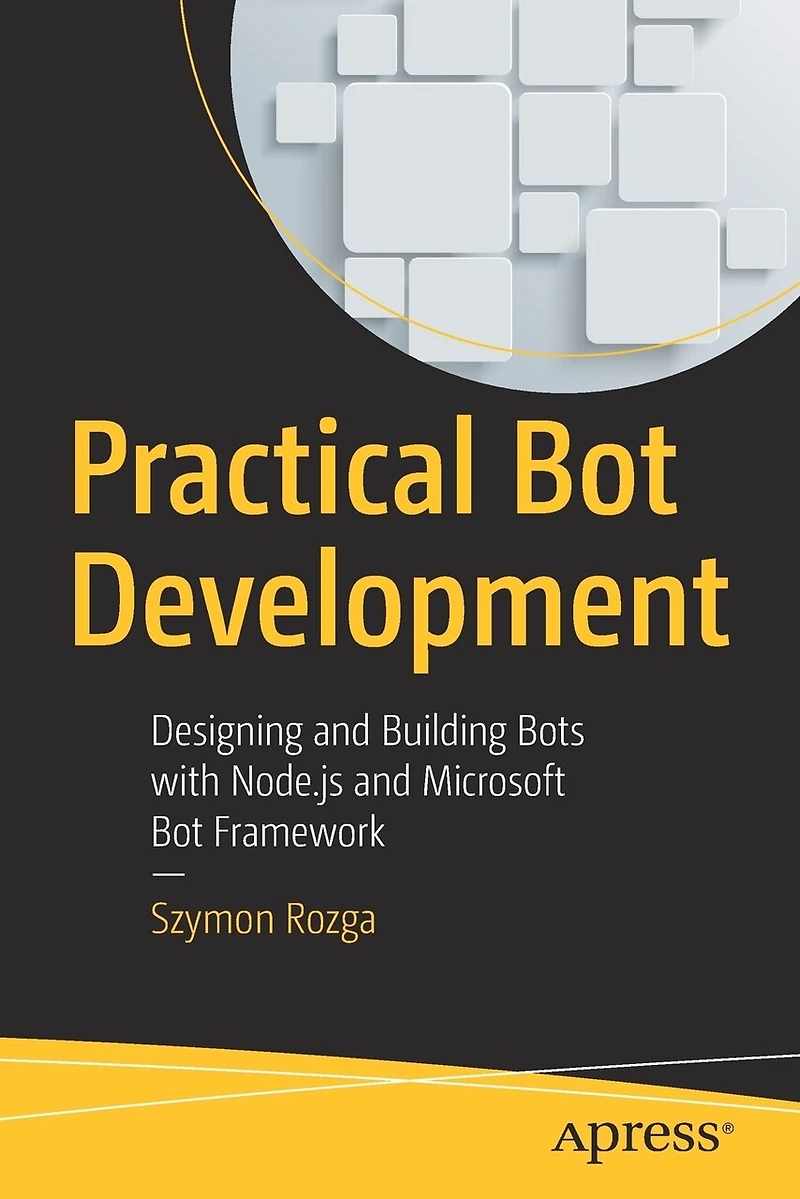 Practical Bot Development: Designing And Building Bots With Node.js Microsoft Framework