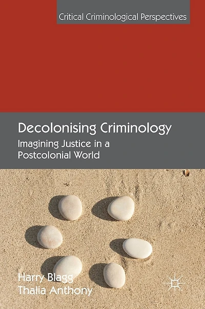 Decolonising Criminology: Imagining Justice A Postcolonial World
