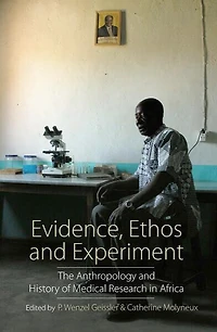 Evidence, Ethos and Experiment: The Anthropology and History of Medical Research in Africa