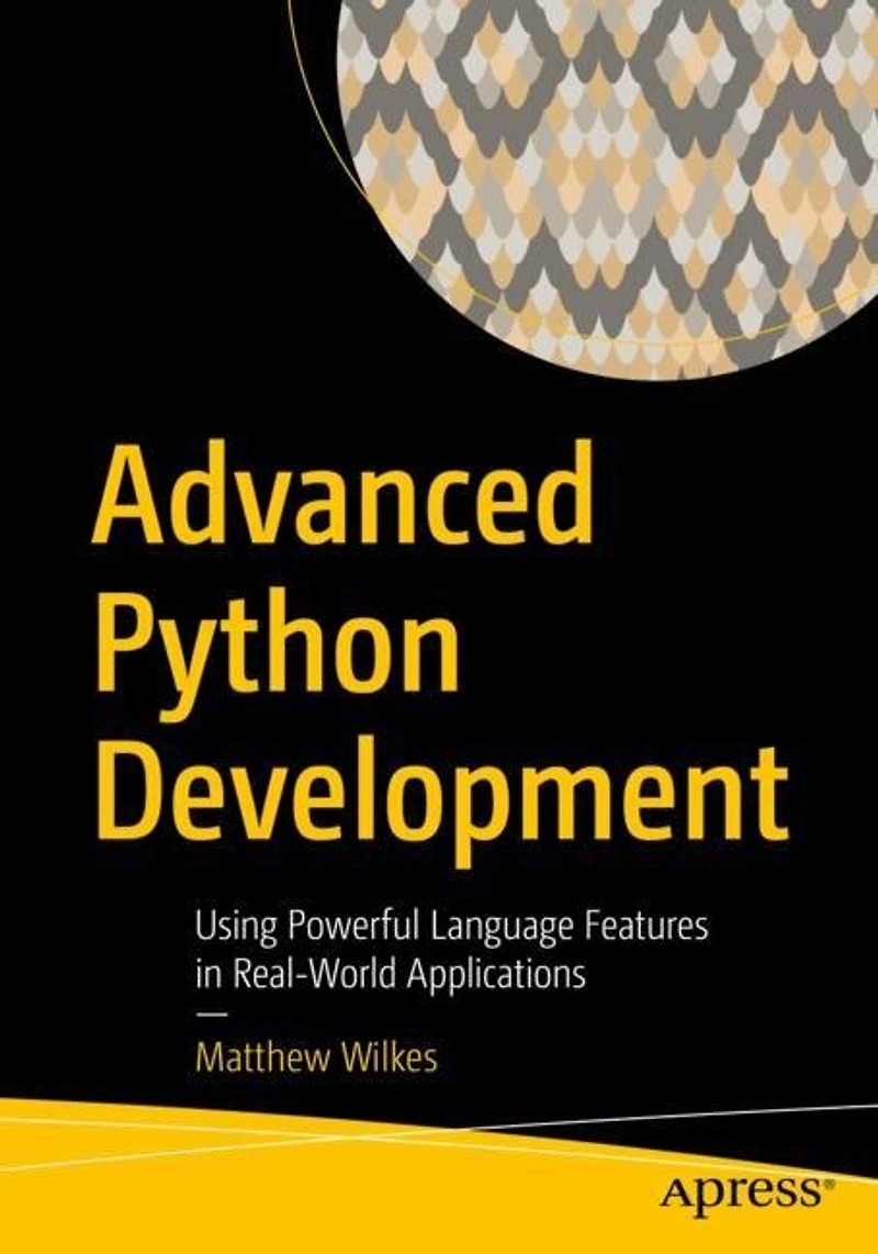 Advanced Python Development: Using Powerful Language Features Real-world Applications