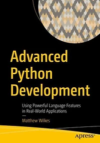 Advanced Python Development: Using Powerful Language Features Real-world Applications