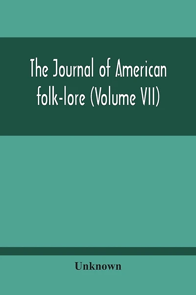 The Journal Of American Folk-Lore (Volume Vii)
