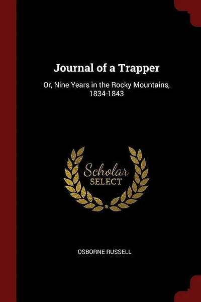 Journal of a Trapper: Or, Nine Years in the Rocky Mountains, 1834-1843