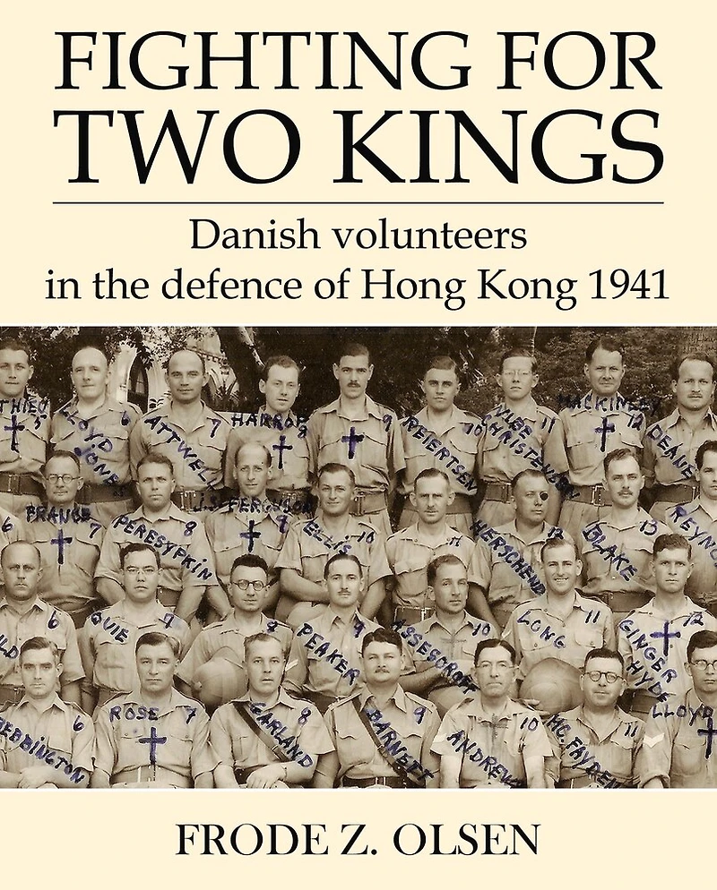 Fighting For Two Kings: Danish Volunteers In The Defence Of Hong Kong 1941