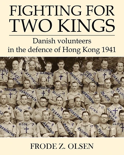 Fighting For Two Kings: Danish Volunteers In The Defence Of Hong Kong 1941