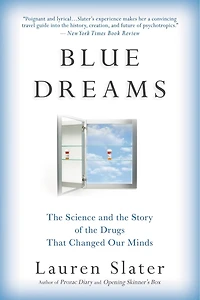 Blue Dreams: The Science And Story Of Drugs That Changed Our Minds